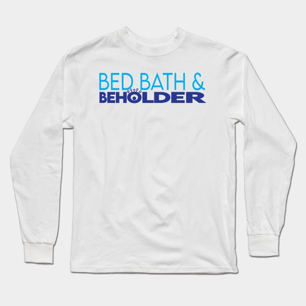 Bed Bath & Beholder Long Sleeve T-Shirt by The Digital Monk